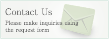 Contact Us : Please make inquiries using the request form